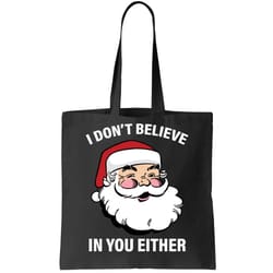 i dont believe in you either x-mas tote bag
