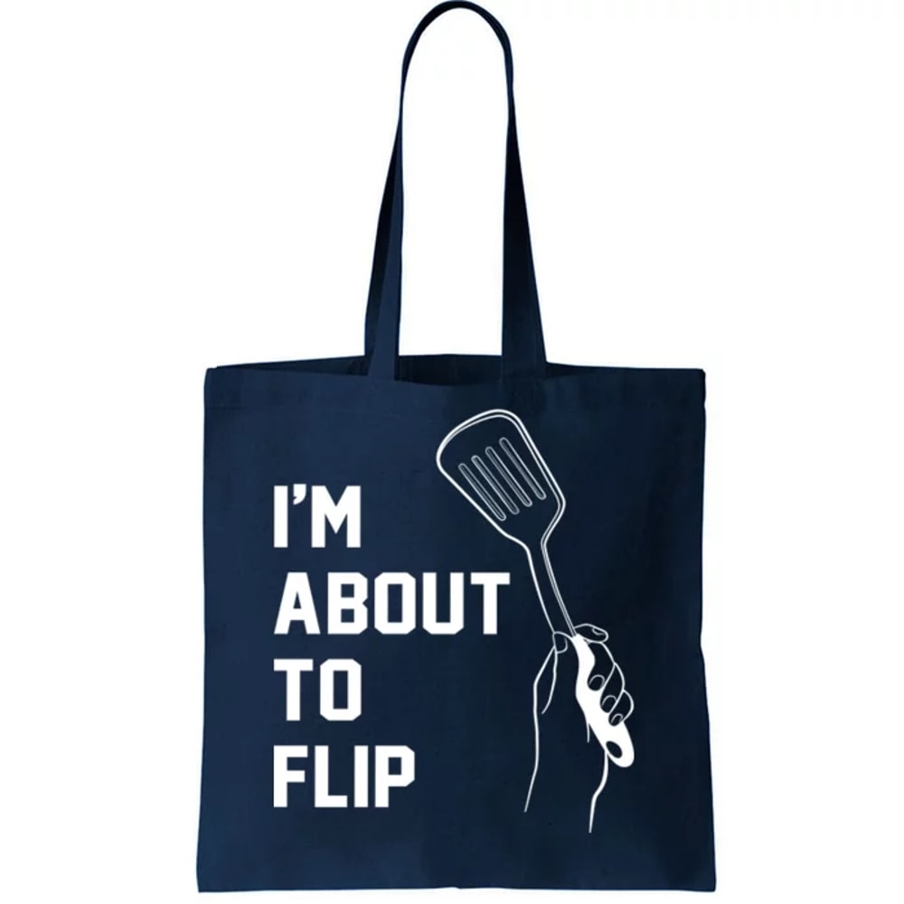I'm About To Flip Tote Bag.jpg