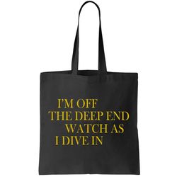 Im Off The Deep End Watch As I Dive In Tote Bag