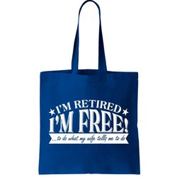Im Retired Im Free To Do Whatever My Wife Tells Me To Do Tote Bag
