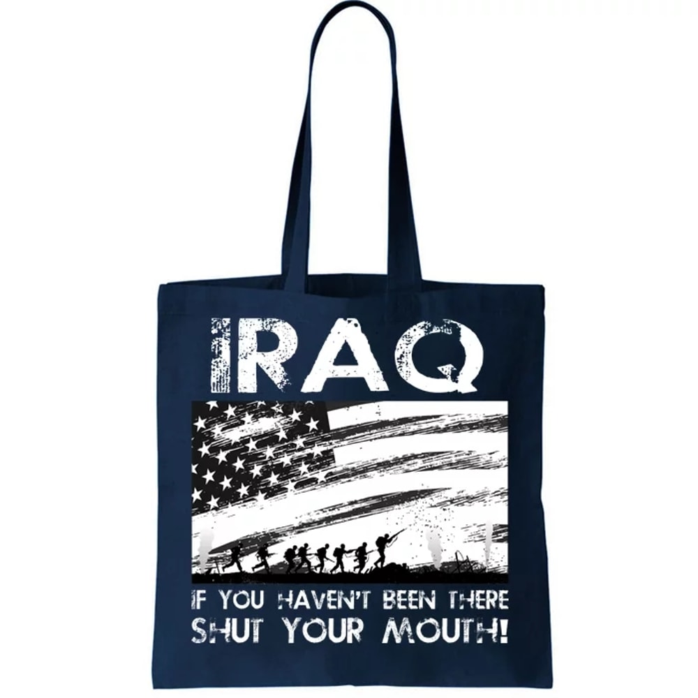 Iraq If You Haven't Been There Shut Your Mouth Tote Bag.jpg