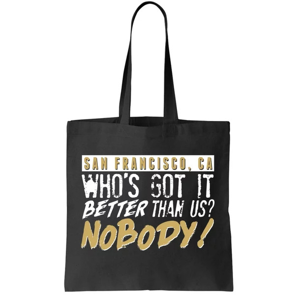 San Francisco Who's Got It Better Than Us Nobody Tote Bag.jpg
