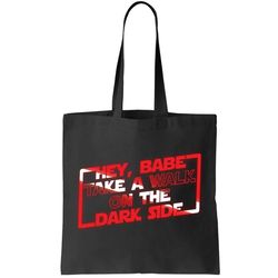 Hey Babe Take A Walk On The Dark Side Tote Bag