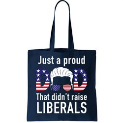 Just A Proud Dad That Didnt Raise Liberals Tote Bag
