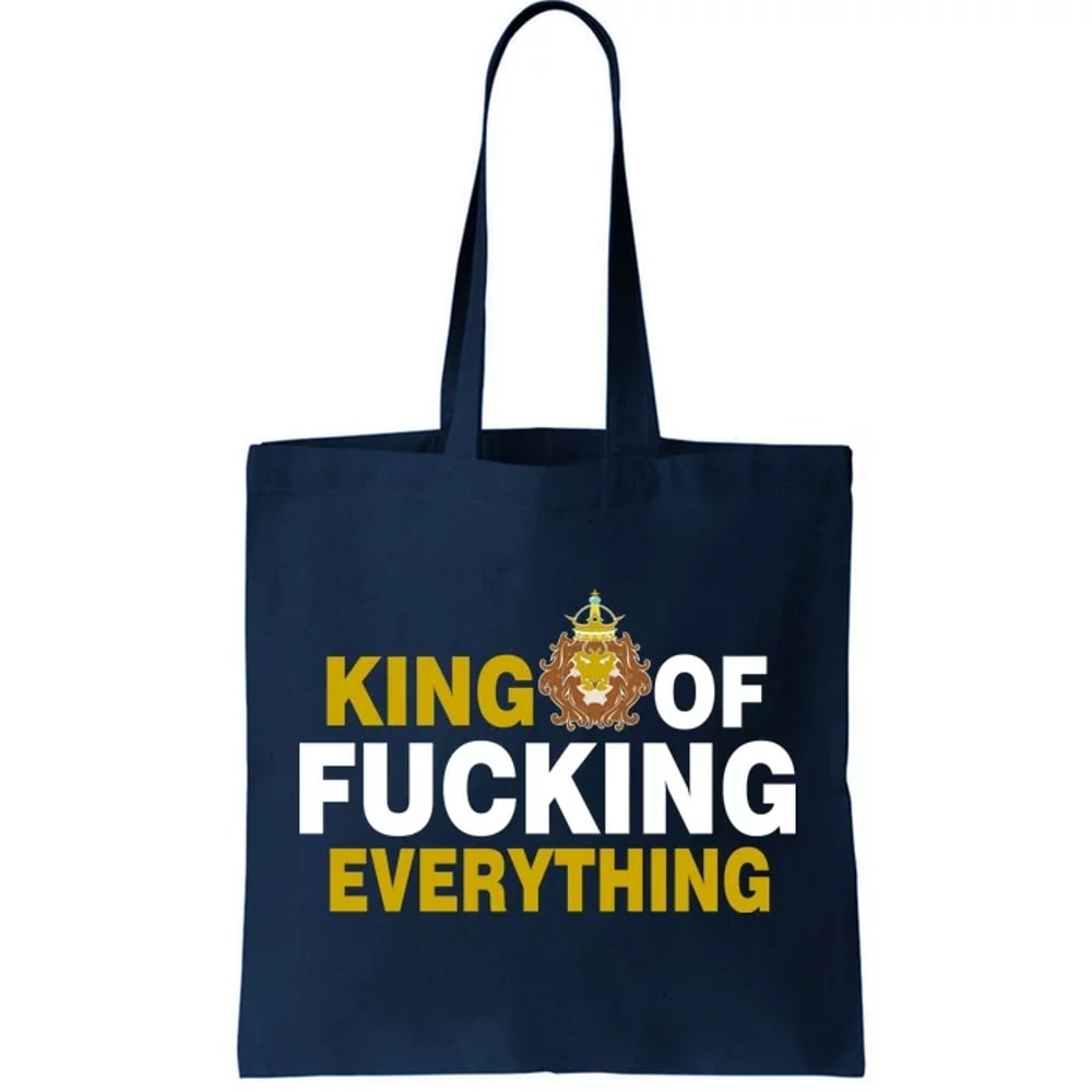 King Of Fucking Everything Tote Bag.jpg