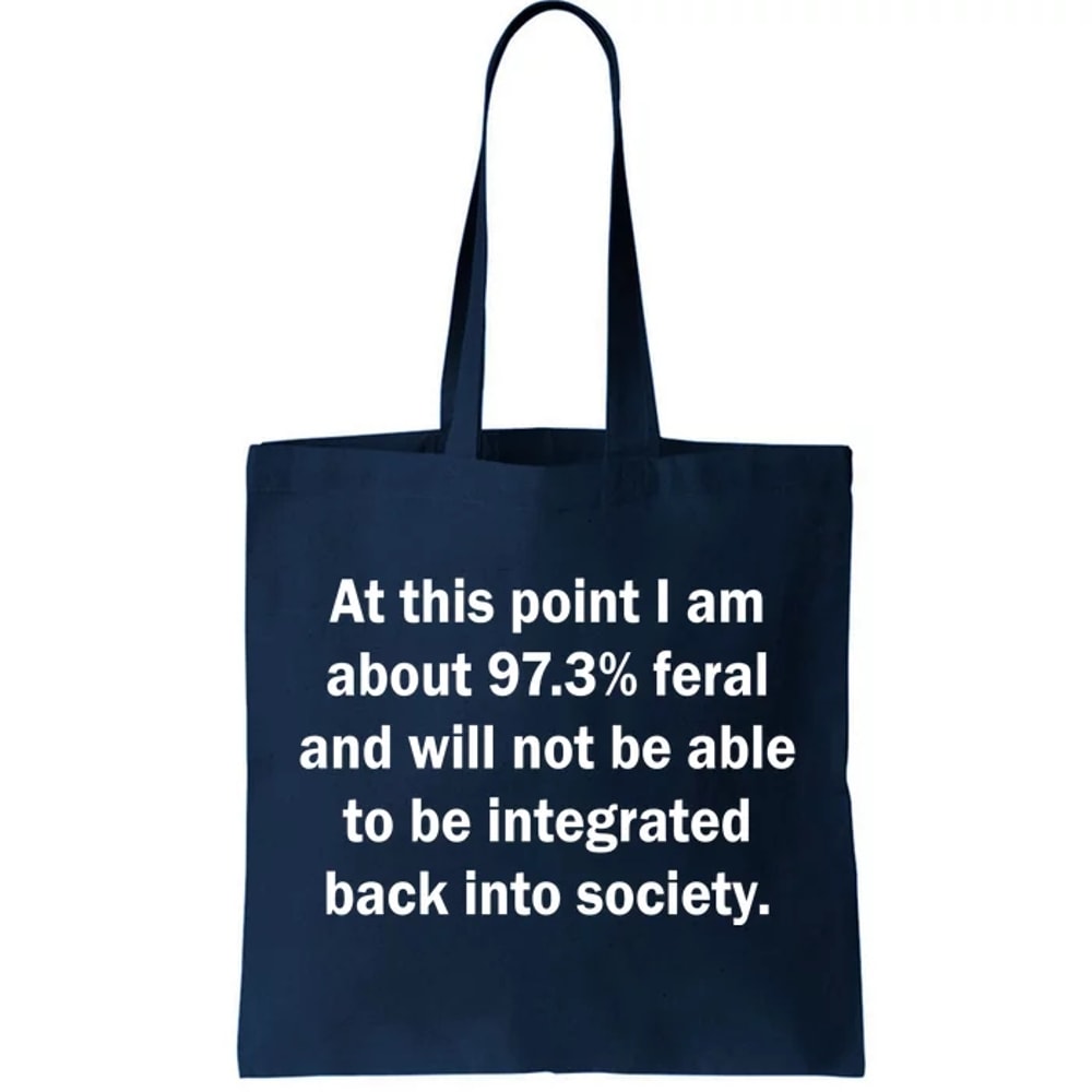 Not Be Integrated Back Into Society Funny Feral Tote Bag.jpg