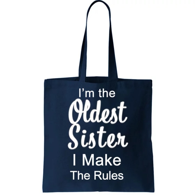 Oldest Sister I Make The Rules Funny Tote Bag.jpg