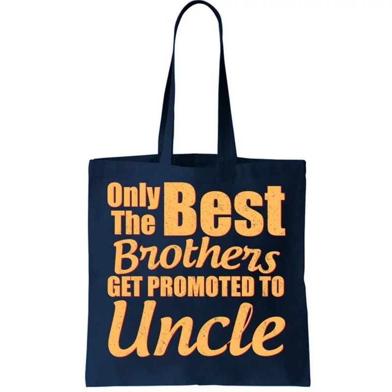 Only The Best Brother Get Promoted To Uncle New Baby Tote Bag.jpg