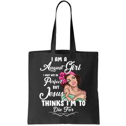 Perfect August Girl Jesus Thinks Im To Die For Tote Bag