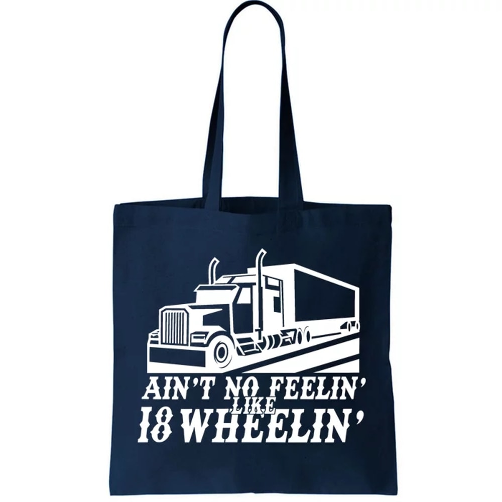 Ain't No Feelin' Like 18 Wheelin' Tote Bag.jpg
