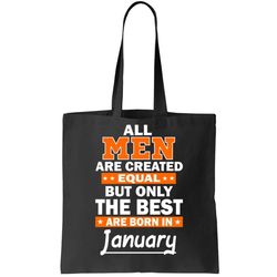 All Men Are Created Equal The Best Are Born In January Tote Bag