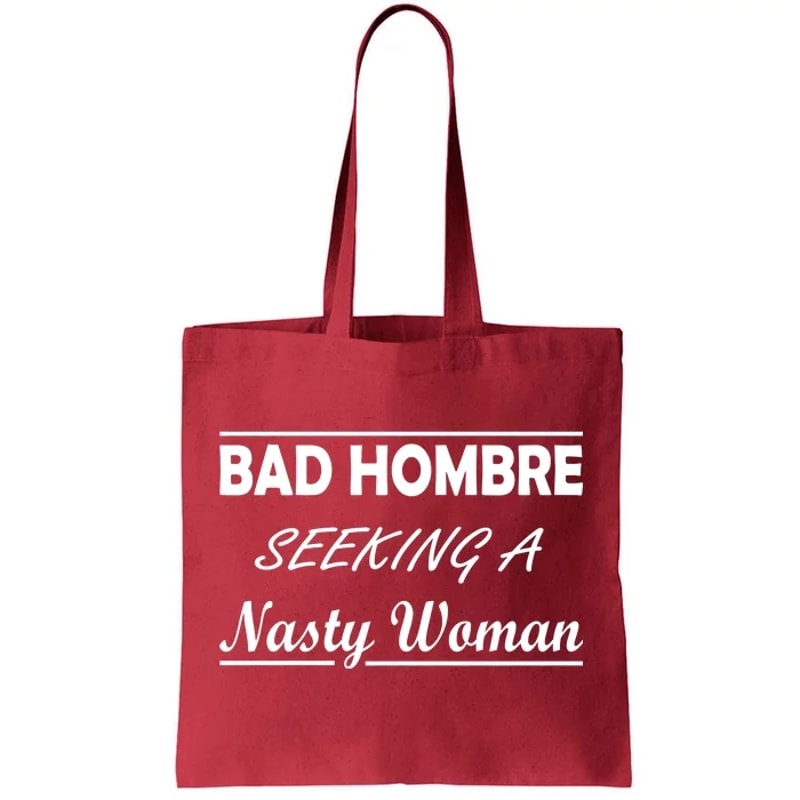 Bad Hombre Seeking A Nasty Woman Tote Bag.jpg