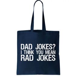 dad jokes i think you mean rad jokes tote bag
