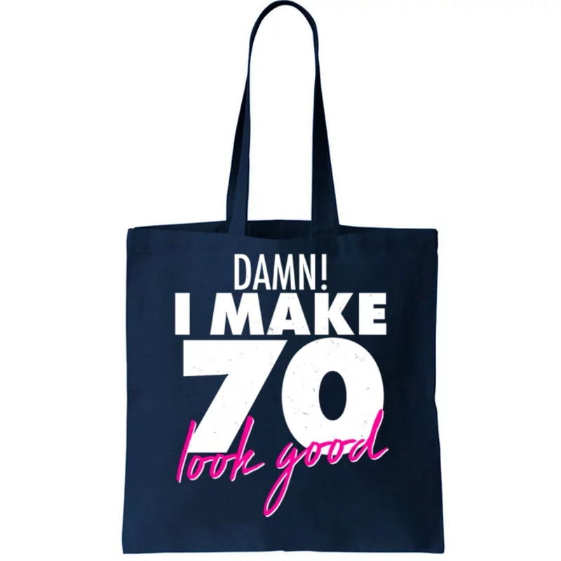 Damn! I Make 70 Look Good Birthday Tote Bag.jpg