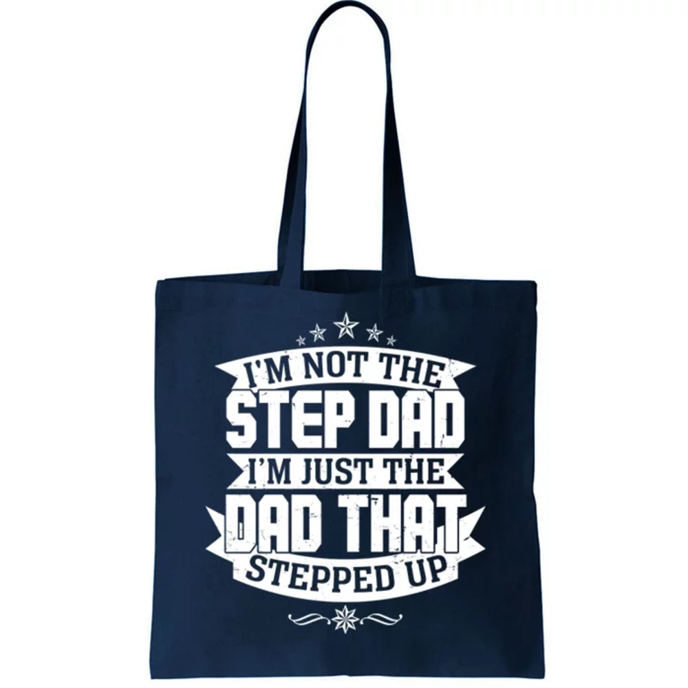 Father's Day I'm Just the Dad That Stepped Up Tote Bag.jpg