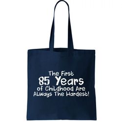 First 85 Years Of Childhood Are Always The Hardest Tote Bag