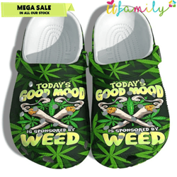 today s good mood is sponsored by weed crocs
