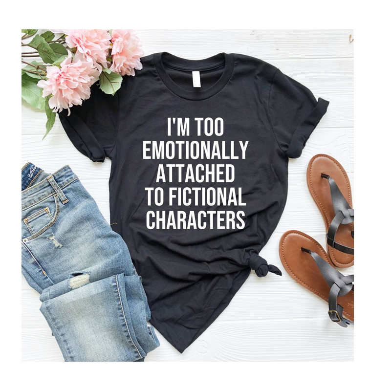 Bookish Gifts Emotionally Attached To Fictional Characters Shirts With Sayings Librarian Gifts Funny T Shirts Literary Tshirts OK.jpg