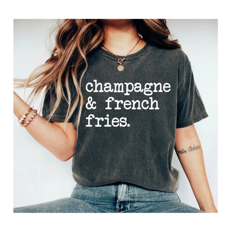 Champagne & French Fries shirt Brunch Champagne Tee Funny Drinking Shirts French Fries Love Champagne Lover Gift Funny Fries shirt Cute gift.jpg