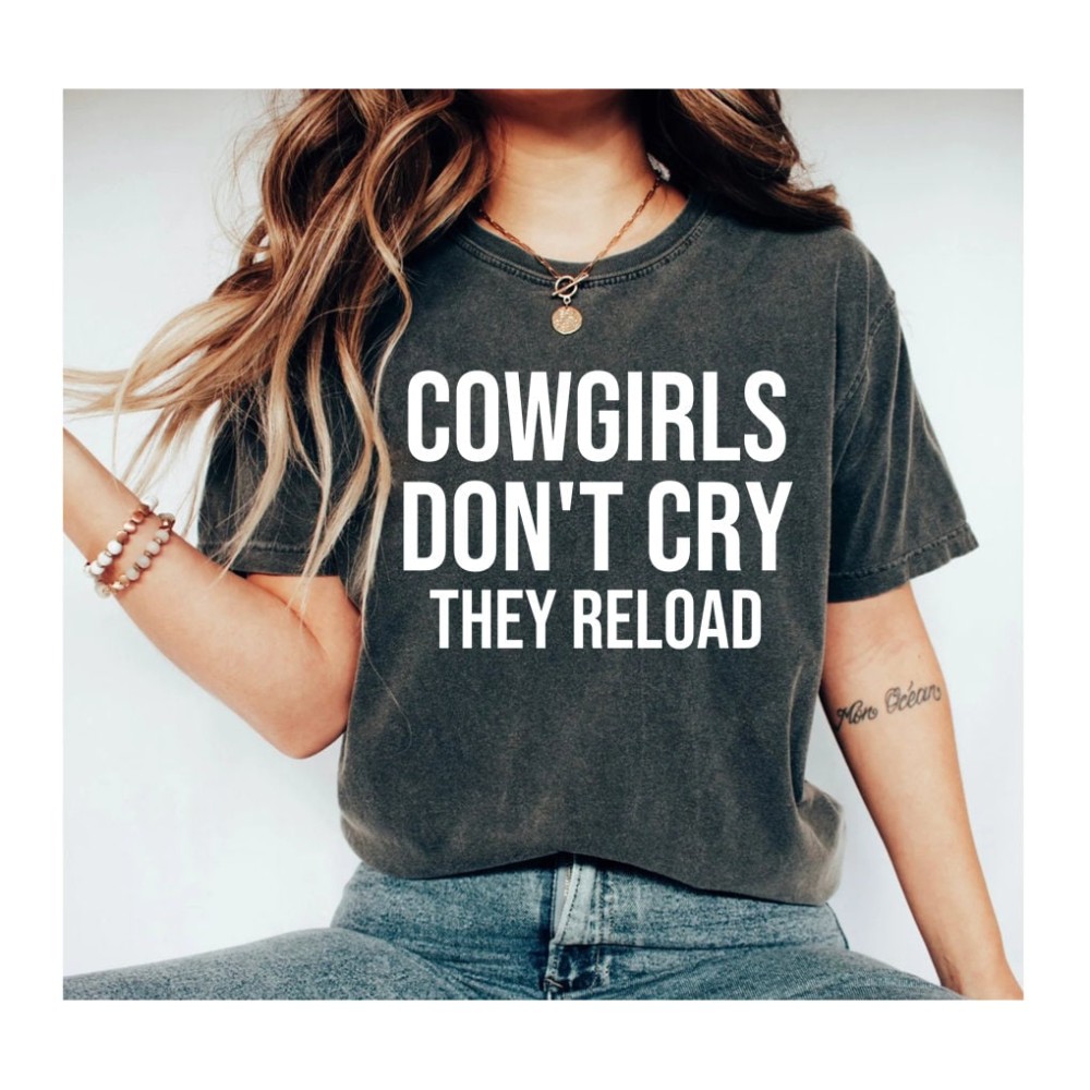 Cowgirl Outfit, Rodeo Shirt, Western Shirt, Cowgirl Tee Shirt Cowgirls Don't Cry They Reload Unisex Shirt Country Shirt, Cowgirl Shirts OK.jpg
