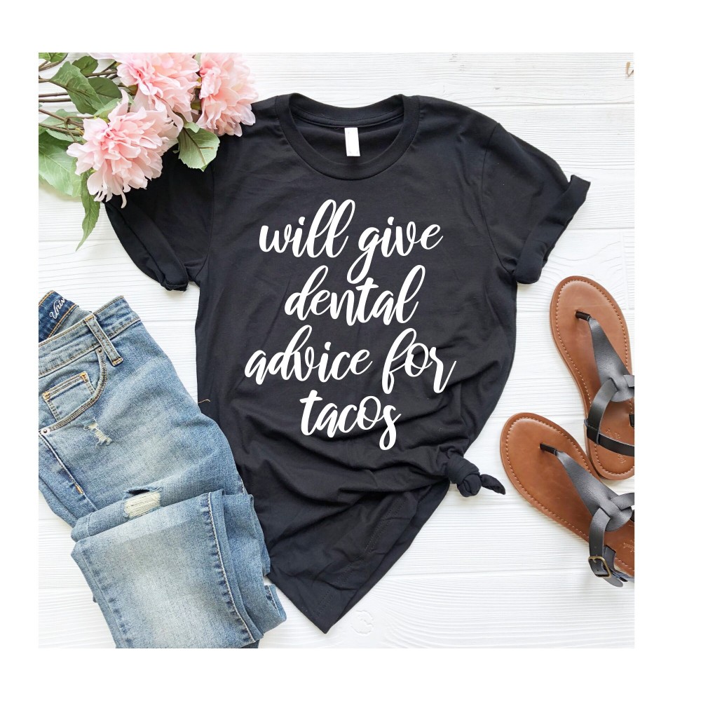 Dental Hygienist, Dental Student, Dental Assistant, Dentist Gifts Will Give Dental Advice For Tacos Dentist Shirt, Dentist Gift.jpg