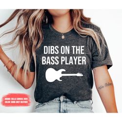 dibs on the bass player  bassist shirt bass player bass player gift bass guitar bassist wife bassist girlfriend bassist