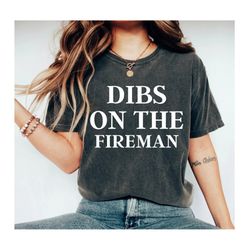 dibs on the fireman shirt firemans wife shirt wife of fireman shirt girlfriend shirt dibs shirt dibs on him fire wife wi