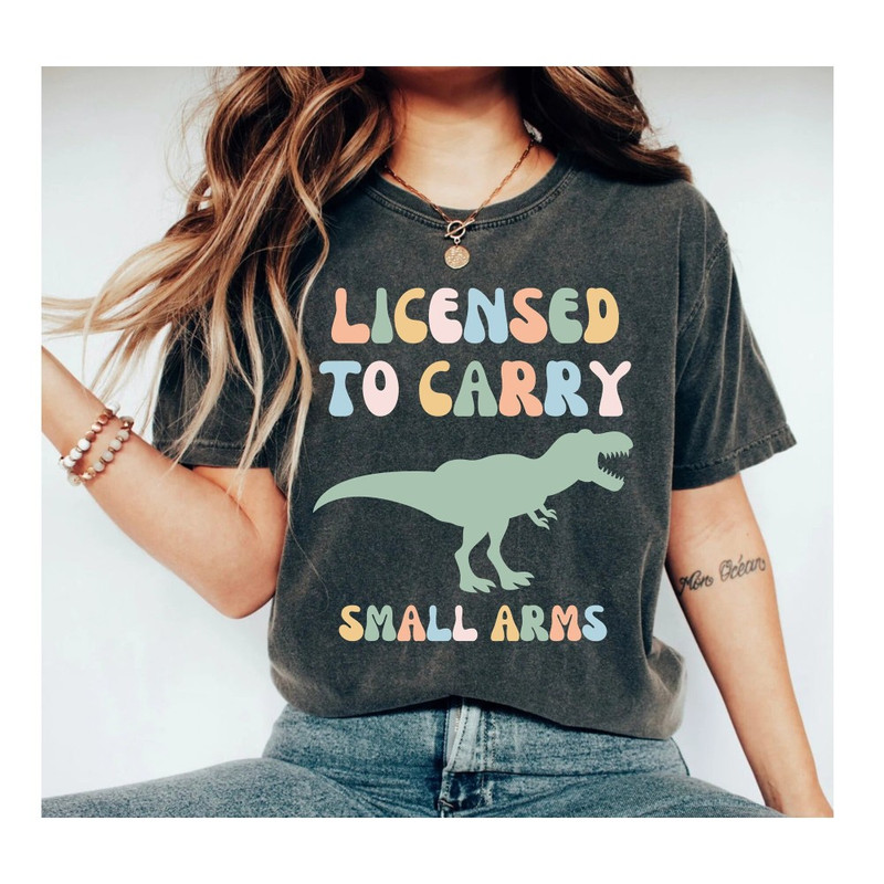 Dinosaur Shirt, Funny Dinosaur, Licensed to Carry Small Arms, Dinosaur Lover Shirt, Gift for Dinosaur Lover Shirt, Gift for Kids.jpg