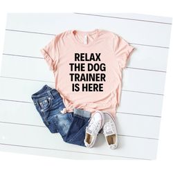 dog shirt dog training gift dog shirt dog lover tshirt relax the dog trainer is here shirt dog training tshirt dog train