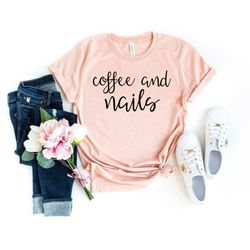 funny nail technician shirt coffee and nails unisex shirt nail tech tshirt nail artist gift salon shirts manicure shirt