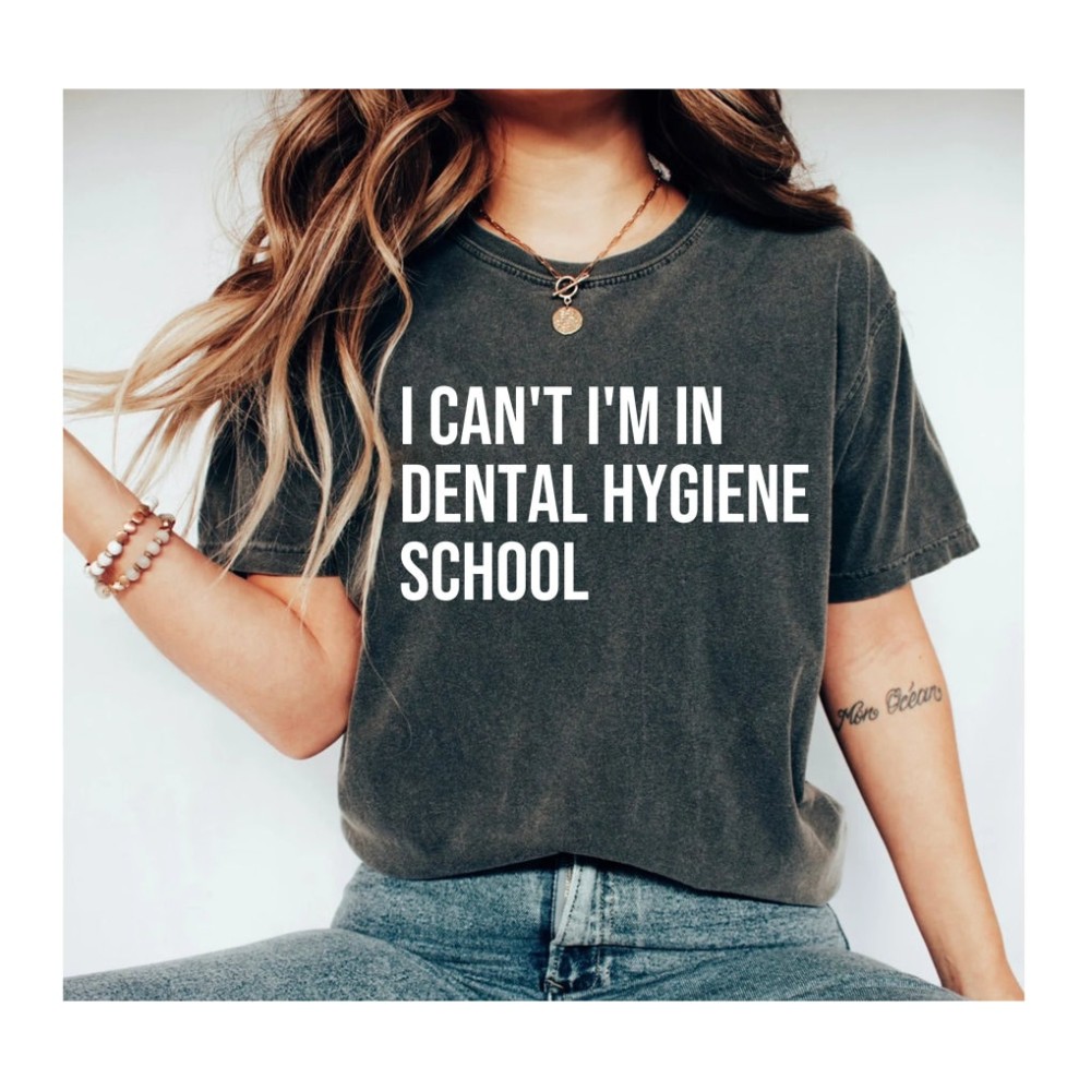 I Can't I'm In Dental Hygiene School - Dental Hygienist Shirt Dental Hygiene Dental Hygiene School Shirt Dental Hygiene Gifts.jpg