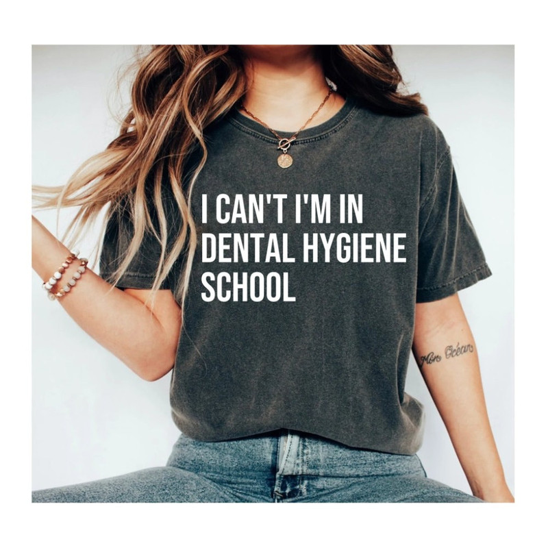 I Can't I'm In Dental Hygiene School - Dental Hygienist Shirt Dental Hygiene Dental Hygiene School Shirt Dental Hygiene Gifts.jpg