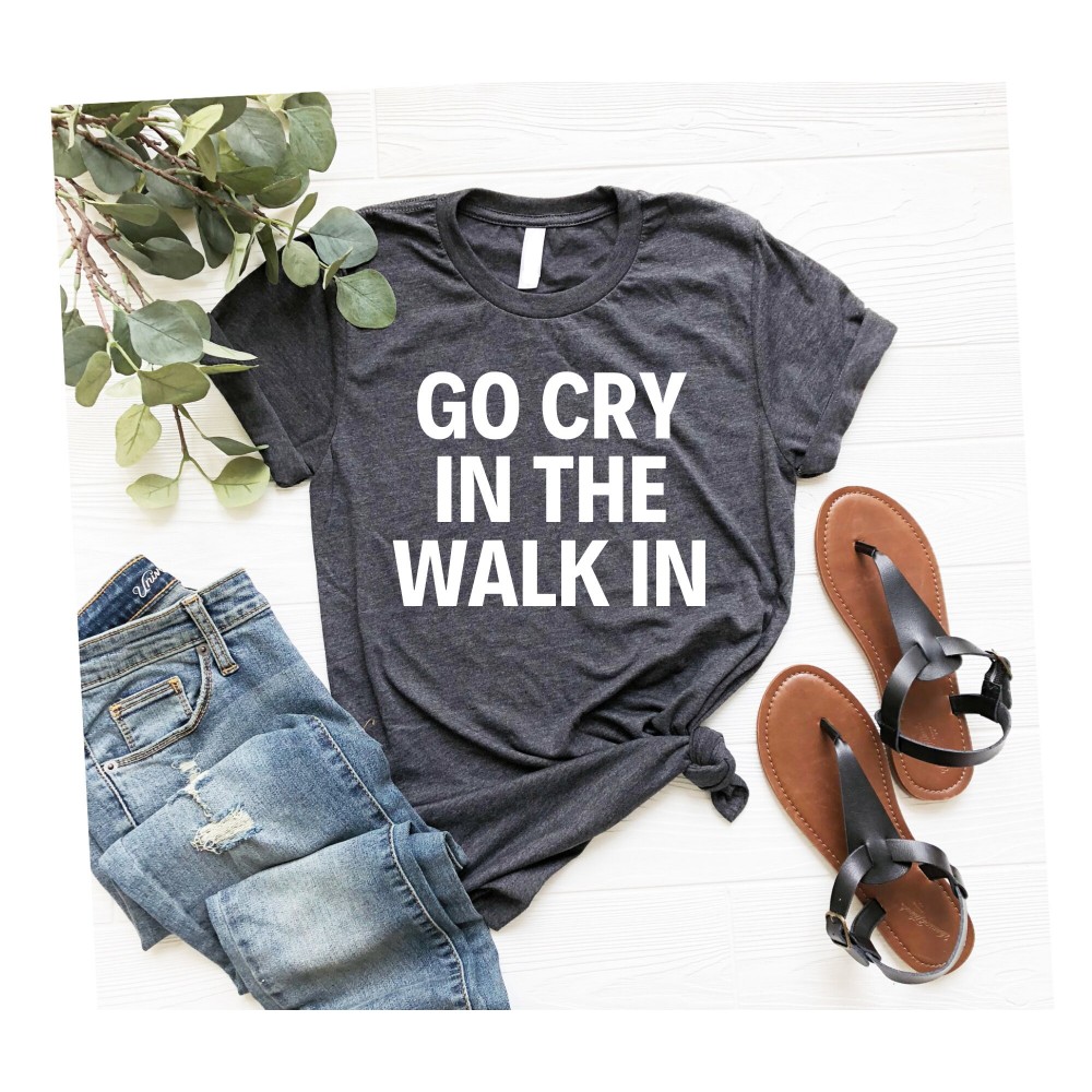 Chef Gift Go Cry In The Walk In Shirt Hostess Gifts Foodie Gift Cooking Gift BBQ Shirt Chef Shirts Food T-shirt Food Shirt OK.jpg