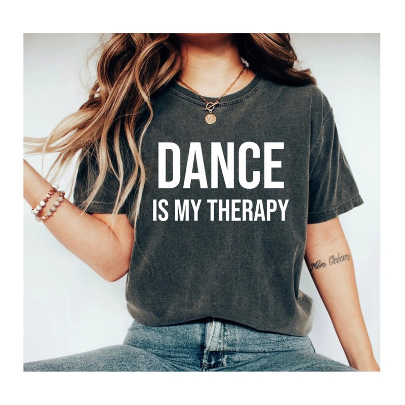 Dance Is My Therapy Dancer Shirt Dancer Shirts Dancer Gift Dancer Gifts Ballet Shirt Ballerina Shirt Ballet Gift Gift For Dancer.jpg