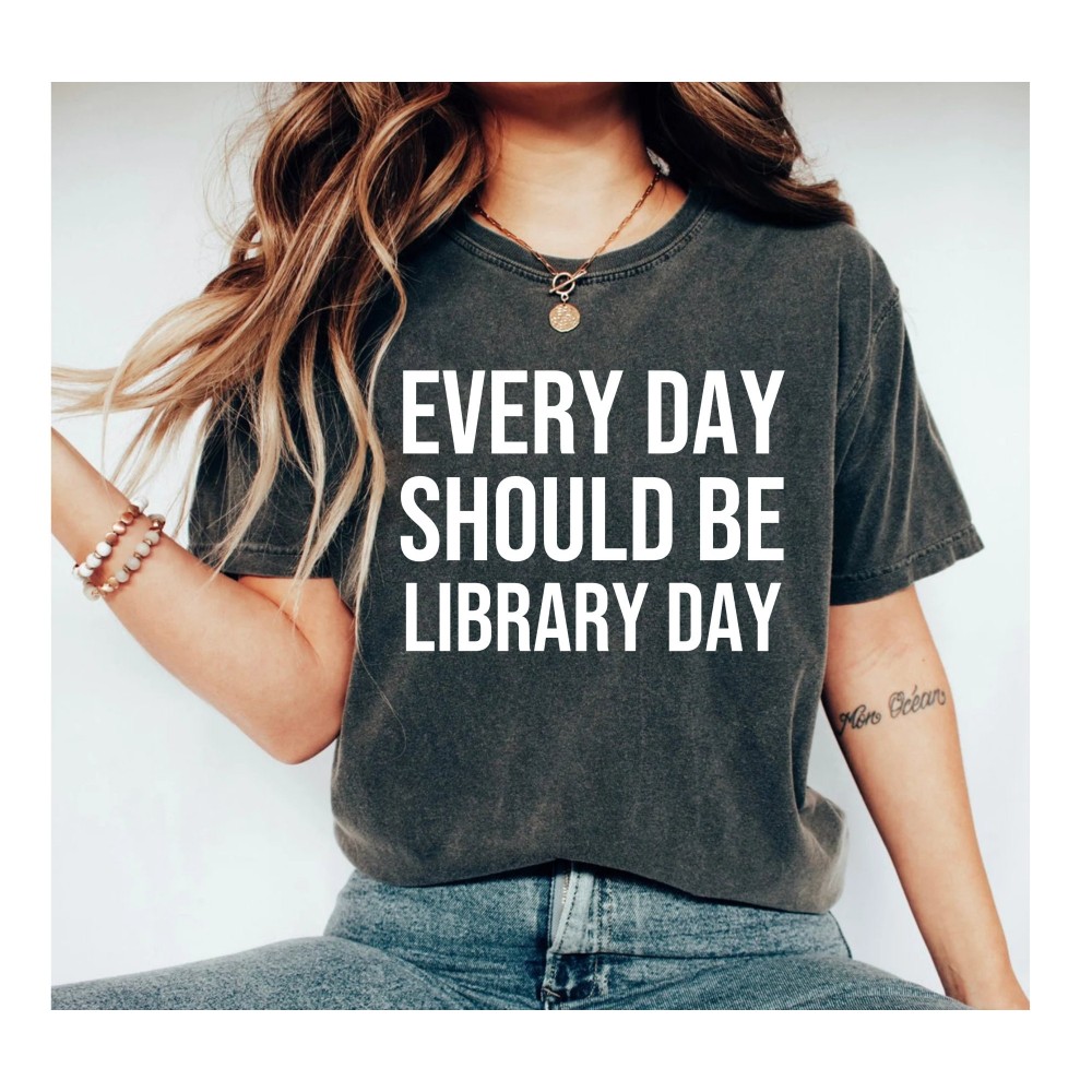 Every Day Should Be Library Day Media Specialist Shirt Library Shirt Librarian Shirt Teacher Shirt Mom Shirt book lover reading shirt.jpg