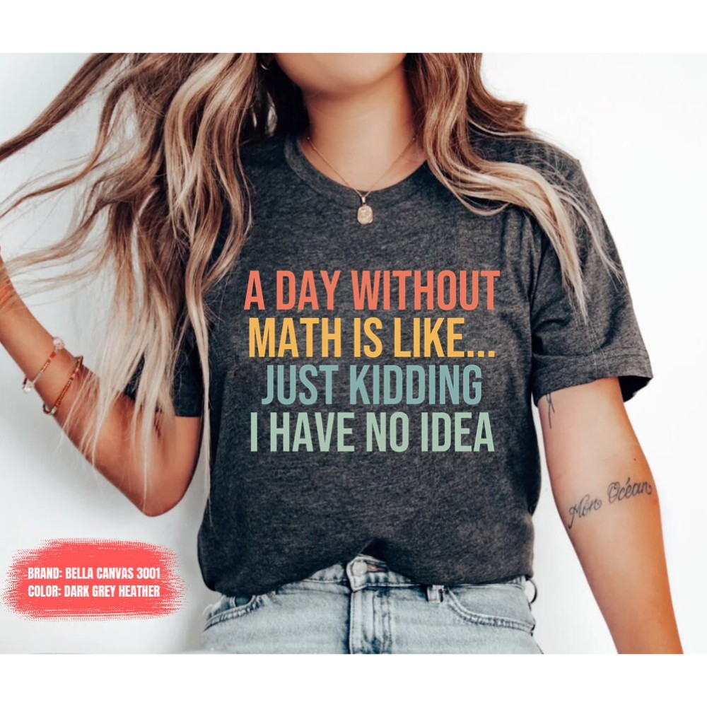 Funny Math Teacher Shirt, Gift For Math Teacher, Mathematician, Mathematics Geek Tee, Sarcasm Math Teacher shirt, Funny math shirt.jpg