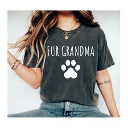 granddog, dog lover gift, dog lover, animal shirt, dog lover fur grandma shirt, unisex crew neck shirt, fur grandma