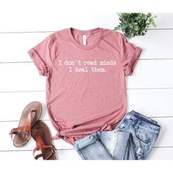 i dont read minds i heal them unisex shirt psychologist tshirt psychologist gift psychology gifts therapist shirt counse