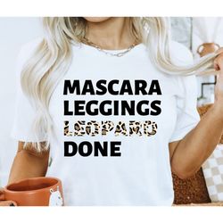 mascara leggings leopard done messy bun makeup coffee lover mom shirt mothers day gift idea unisex graphic tshirt