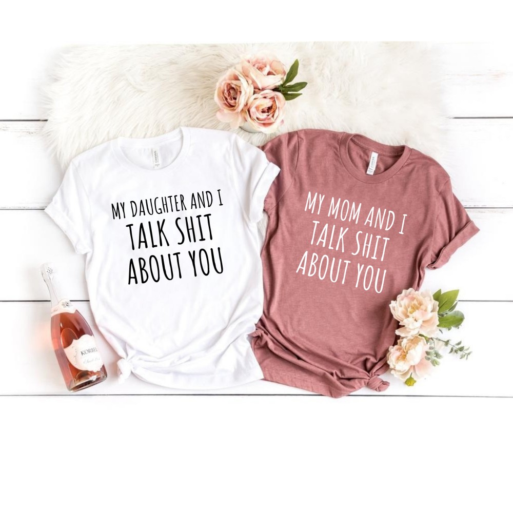 Matching Mother Daughter Funny Shirts My Mom and I Talk Shit About You Gift for Mother Gift for Daughter Mom Shirt Daughter Shirt.jpg