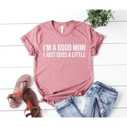 mimi shirt im a good mimi shirt i just cuss a little shirt cuss shirt best mimi shirt grandma mimi gifts godmother mimi