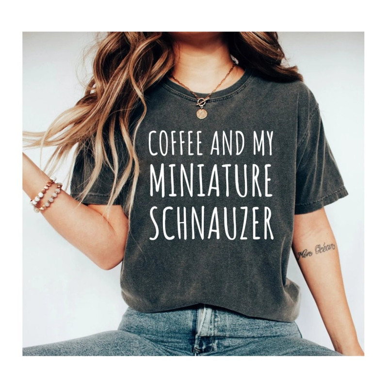 Miniature Schnauzer Shirt, dog lover Shirt Gift For dog lover Owner Cute Miniature Schnauzer Shirt Coffee Lover Dog Owner Schnauzer Mom OK.jpg
