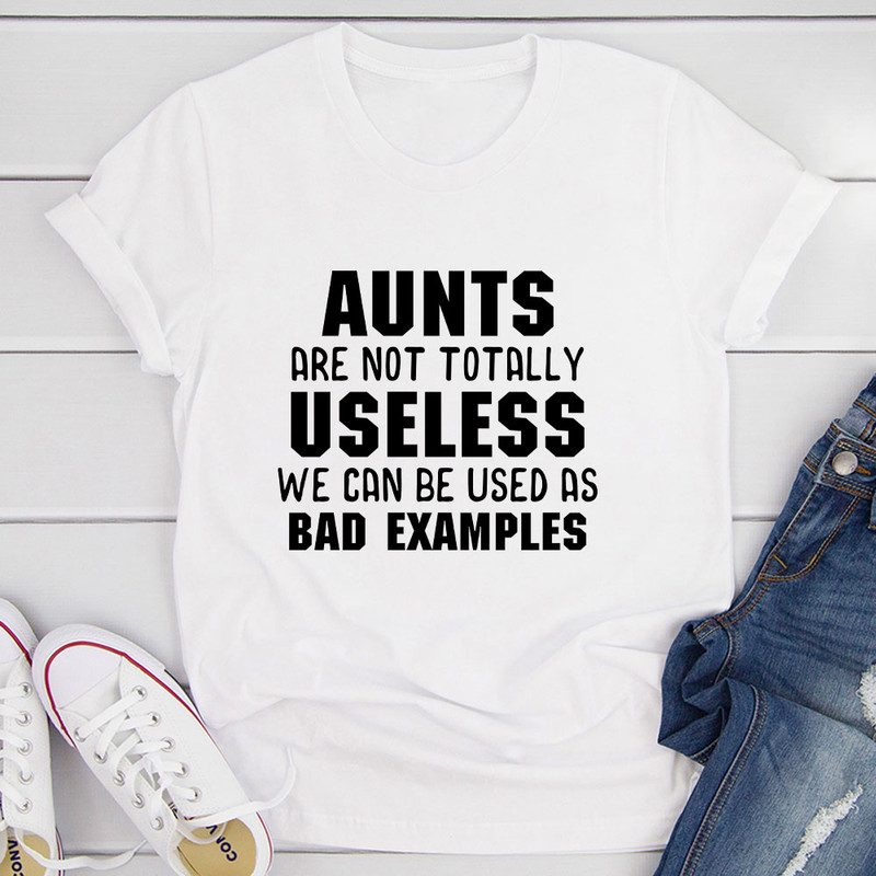 Aunts Are Not Totally Useless T-Shirt.jpg