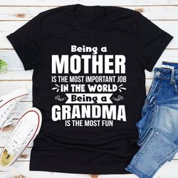 being a mother is the most important job in the world being a grandma is the most fun