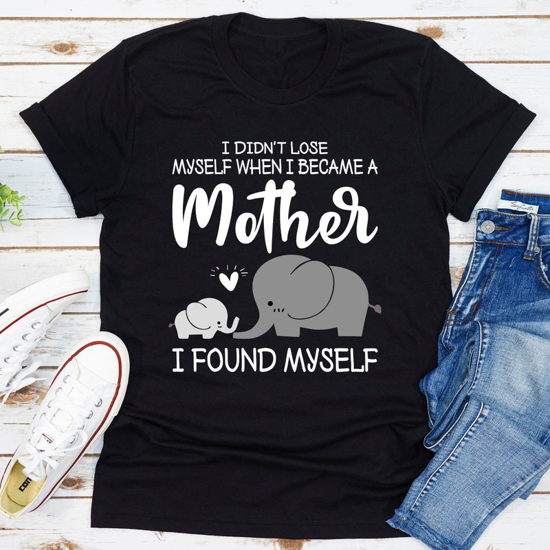 I Didn't Lose Myself When I Became A Mother I Found Myself.jpg
