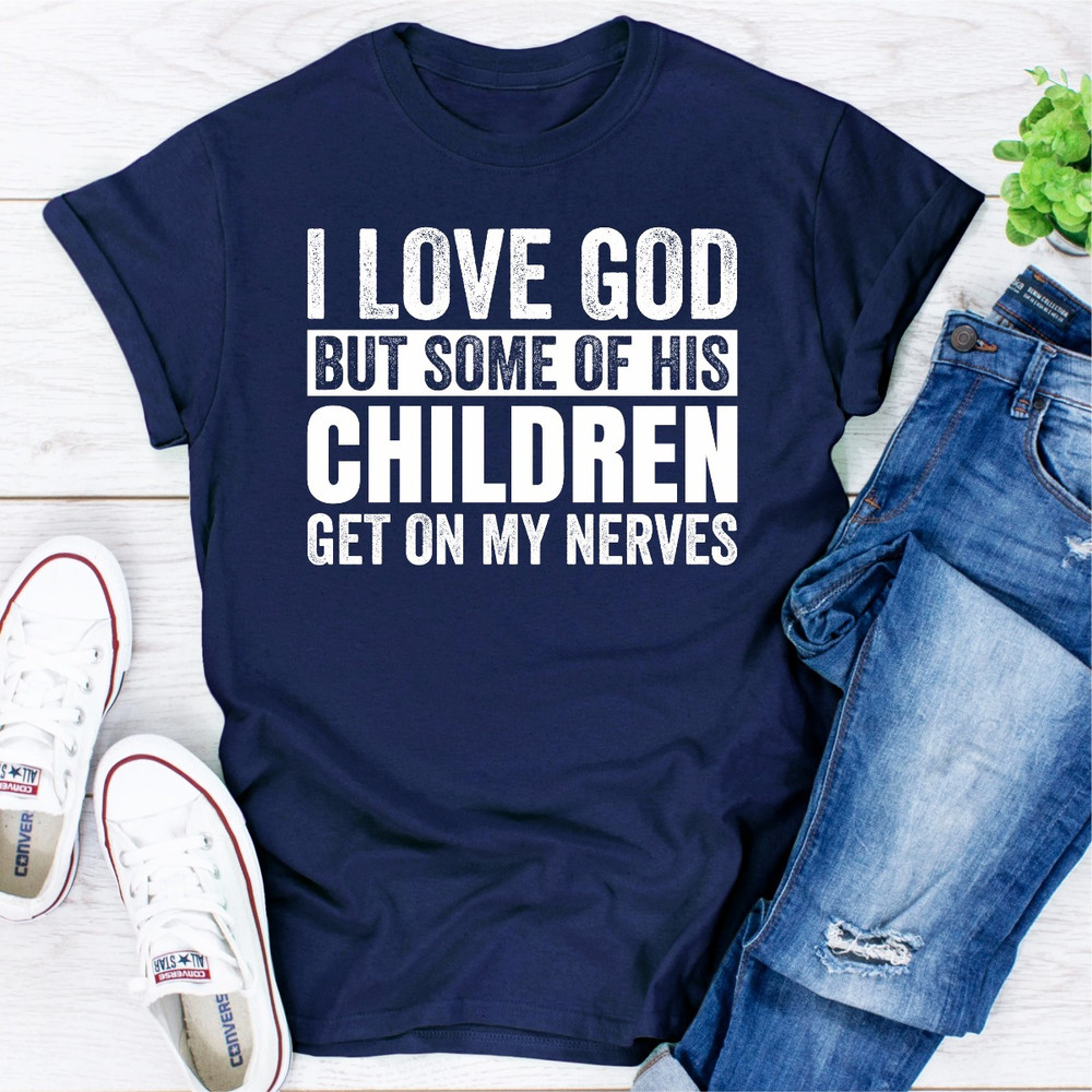 I Love God But Some Of His Children Get On My Nerves.jpg