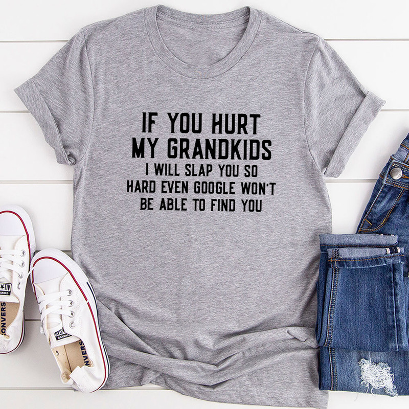 If You Hurt My Grandkids T-Shirt.jpg