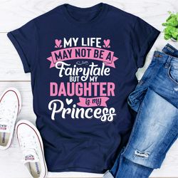 my life may not be a fairytale but my daughter is my princess