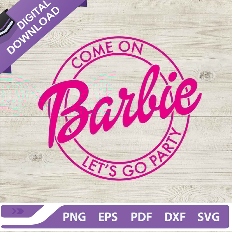 Come on barbie lets go party SVG, Barbie birthday party SVG, | Inspire ...