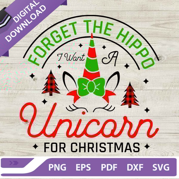 Forget The Hippo I Want A Unicorn For Christmas SVG, Unicorn Christmas SVG, Kids Christmas SVG.jpg